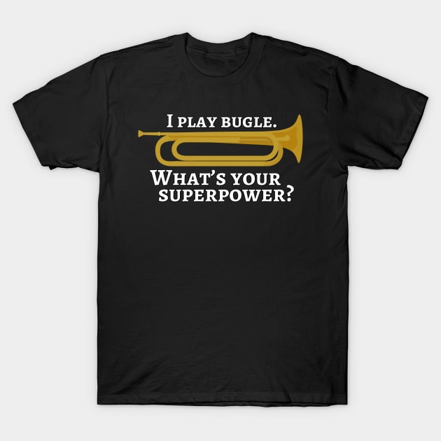 I play bugle. What’s your superpower? T-Shirt by cdclocks